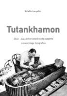 Tutankhamon. 1922-2022 ad un secolo dalla scoperta un reportage fotografico di Aniello Langella edito da Youcanprint