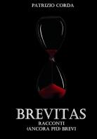 Brevitas. Racconti (ancora più) brevi. Nuova ediz. di Patrizio Corda edito da StreetLib
