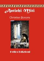 Antichi miti di Christian Bonora edito da Helios Edizioni