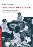 Letteratura per sola voce. Cento radiodrammi trasmessi in Italia dal 1955 al 1960. Nuova ediz. di Rodolfo Sacchettini edito da Anthology Digital Publishing