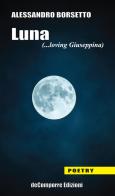 Luna (...loving Giuseppina) di Alessandro Borsetto edito da de-Comporre