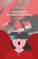 L' insostenibile impossibilità di finire. Elementi di filosofia distopica di Alessandro Alfieri edito da Villaggio Maori