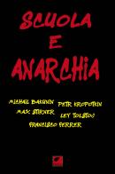 Scuola e anarchia di Michail Bakunin, Pëtr A. Kropotkin, Francisco Ferrer edito da Ortica Editrice