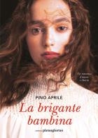 La brigante bambina di Pino Aprile edito da Libreria Pienogiorno