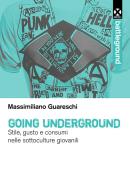 Going underground. Stile, gusto e consumi nelle sottoculture giovanili di Massimiliano Guareschi edito da Agenzia X