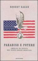 Paradiso e potere. America ed Europa nel nuovo ordine mondiale di Robert Kagan edito da Mondadori