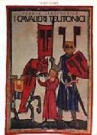 I cavalieri teutonici di Henryk Samsonowicz edito da Giunti Editore