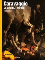 Caravaggio. Le origini, i modelli. Ediz. illustrata di Rodolfo Papa edito da Giunti Editore