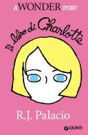 Il libro di Charlotte. A Wonder story di R. J. Palacio edito da Giunti Editore