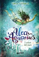 I colori del mare. Alea Aquarius vol.2 di Tanya Stewner edito da Giunti Editore