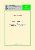 Sussidiarietà e governo economico di Paolo De Carli edito da Giuffrè