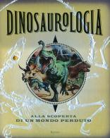 Dinosaurologia. Alla scoperta di un mondo perduto. Ediz. illustrata di Raleigh Rimes edito da Rizzoli