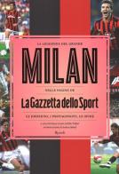 La leggenda del grande Milan nelle pagine de «La Gazzetta dello Sport». Le emozioni, i protagonisti, le sfide edito da Rizzoli