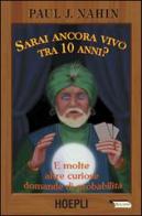 Sarai ancora vivo tra 10 anni? E molte altre curiose domande di probabilità di Paul J. Nahin edito da Hoepli