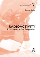 Radioactivity. A textbook for First Responders di Romeo Gallo edito da Aracne