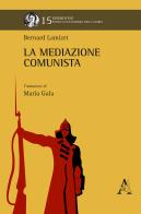 La mediazione comunista. Opera completa di Bernard Lamizet edito da Aracne
