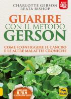 Guarire con il metodo Gerson. Come sconfiggere il cancro e le altre malattie croniche. Con Contenuto digitale per download e accesso on line di Charlotte Gerson, Beata Bishop edito da Macro Edizioni