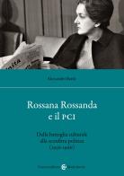 Rossana Rossanda e il PCI. Dalla battaglia culturale alla sconfitta politica (1956-1966) di Alessandro Barile edito da Carocci