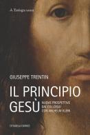 Il principio Gesù. Nuove prospettive dai colloqui con Wilhelm Klein di Giuseppe Trentin edito da Cittadella