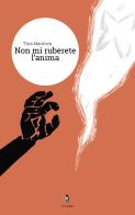 Non mi ruberete l'anima di Tina Mantova edito da La Rondine Edizioni