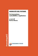 Mobilità del futuro. Tra innovazione, sostenibilità e regolazione edito da Franco Angeli