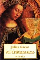 Sul cristianesimo di Julián Marías edito da Ugo Mursia Editore