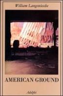 American Ground di William Langewiesche edito da Adelphi