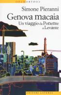 Genova macaia. Un viaggio da Ponente a Levante di Simone Pieranni edito da Laterza
