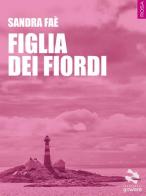 Figlia dei fiordi di Sandra Faè edito da goWare