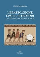 L' eradicazione degli artropodi. La politica dei beni culturali in Sicilia di Mariarita Sgarlata edito da Edipuglia