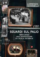Sguardi sul Palio 1954-2022. Una narrazione su scala globale di Lorenzo Gonnelli edito da Betti Editrice