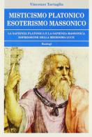 Misticismo platonico esoterismo massonico di Vincenzo Tartaglia edito da BastogiLibri