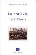La profezia del Moro di Antonio Silvestri edito da Piazza Editore