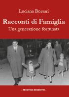 Racconti di famiglia. Una generazione fortunata di Luciana Borsari edito da Youcanprint