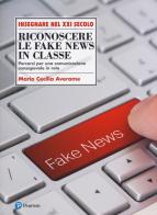 Riconoscere le fake news in classe. Percorsi per una comunicazione consapevole in rete di M. C. Averame edito da Sanoma