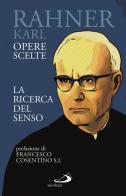 La ricerca del senso. Opere scelte di Karl Rahner edito da San Paolo Edizioni