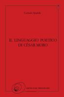 Il linguaggio poetico di César Moro di Carmelo Spadola edito da Centro Studi Jorge Eielson