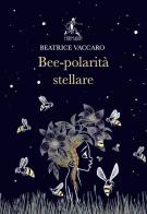 Bee-polarità stellare di Beatrice Vaccaro edito da Editrice Hermaion