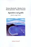Aperitivo sul golfo. Quattro assaggi d'autore di Tiziana Martinelli, Marilou Ceria, Enrico Jessoula edito da Emmeti