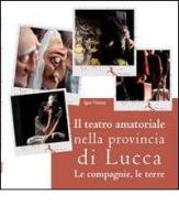 Il teatro amatoriale nella provincia di Lucca. Le compagnie, le terre edito da Living (Lucca)