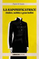 La saponificatrice. Ombre, nebbie e gran bolliti di Paolo Di Orazio edito da Libraccio Editore