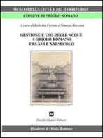 Gestione e uso delle acque a Oriolo romano (tra XVI e XXI secolo) edito da Ghaleb