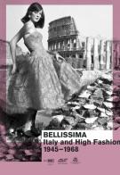 Bellissima Italy and high fashion 1945-1968. An illustrated catalog edito da Bruno (Venezia)