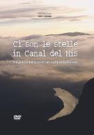 Ci son le stelle in Canal del Mis. Tragedia e bellezza di una valle abbandonata. DVD edito da Alpinia Itinera