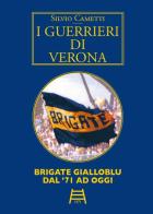 I guerrieri di Verona. Brigate gialloblu dal '71 ad oggi di Silvio Cametti edito da Edizioni Zerotre