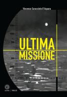 Ultima missione di Vincenzo Caracciolo D'Aquara edito da Astro Edizioni