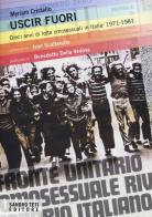 Uscir fuori. Dieci anni di lotte degli omosessuali in Italia: 1971-1981 di Myriam Cristallo edito da Sandro Teti Editore
