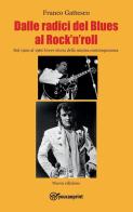Dalle radici del blues al rock'n'roll. Dal 1900 al 1960 breve storia della musica contemporanea di Franco Gattesco edito da Youcanprint