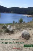 Lunga era la strada di Antonietta Gagliardi edito da ilfilorosso
