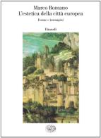 L' estetica della città europea di Marco Romano edito da Einaudi